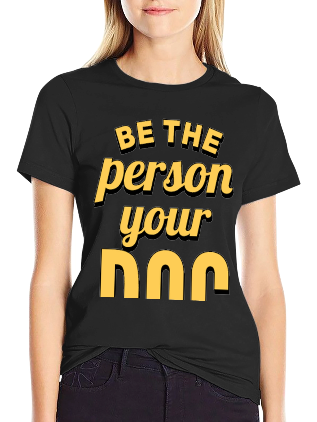 Be the Person Your Dog T-Shirt