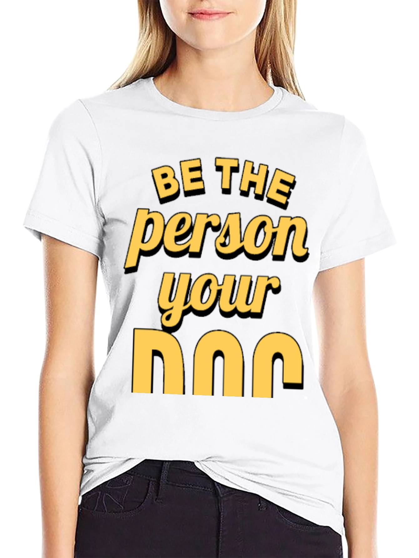 Be the Person Your Dog T-Shirt