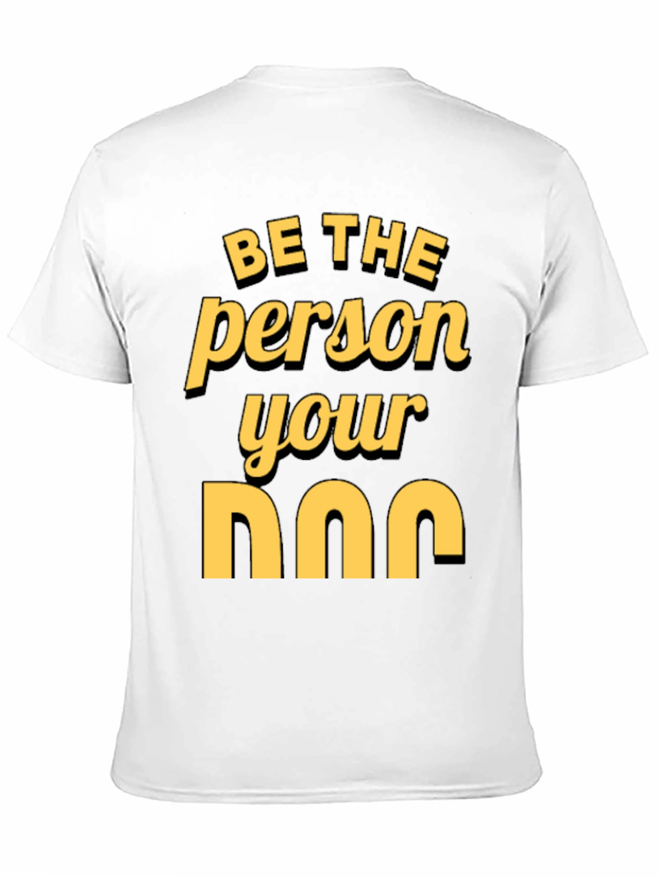 Be the Person Your Dog T-Shirt