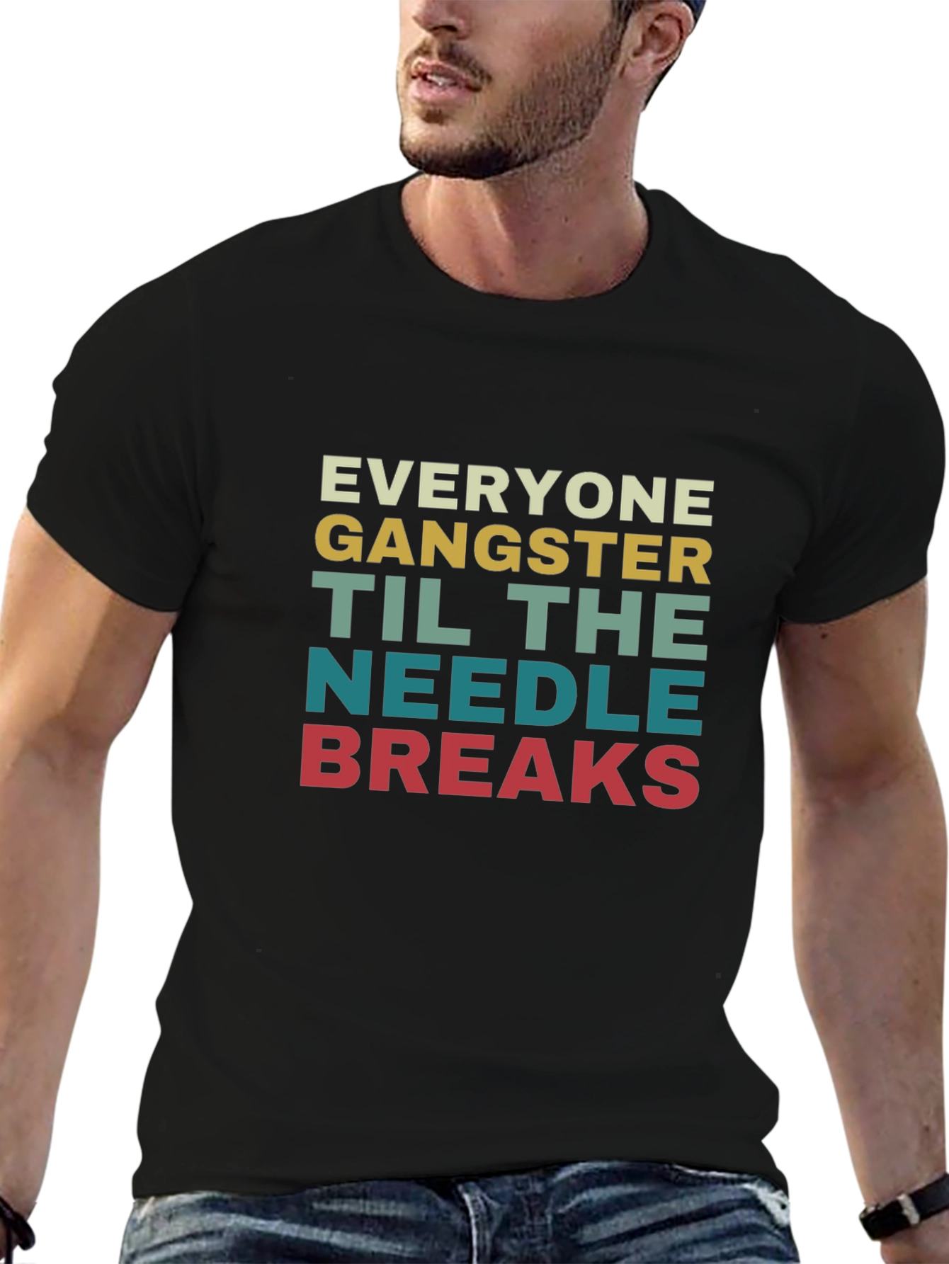Everyone Gangster Until The Needle Breaks T-Shirt