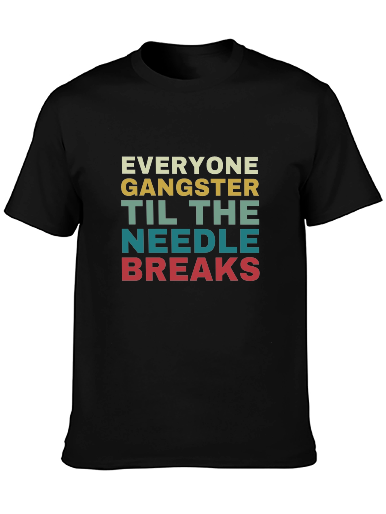 Everyone Gangster Until The Needle Breaks T-Shirt