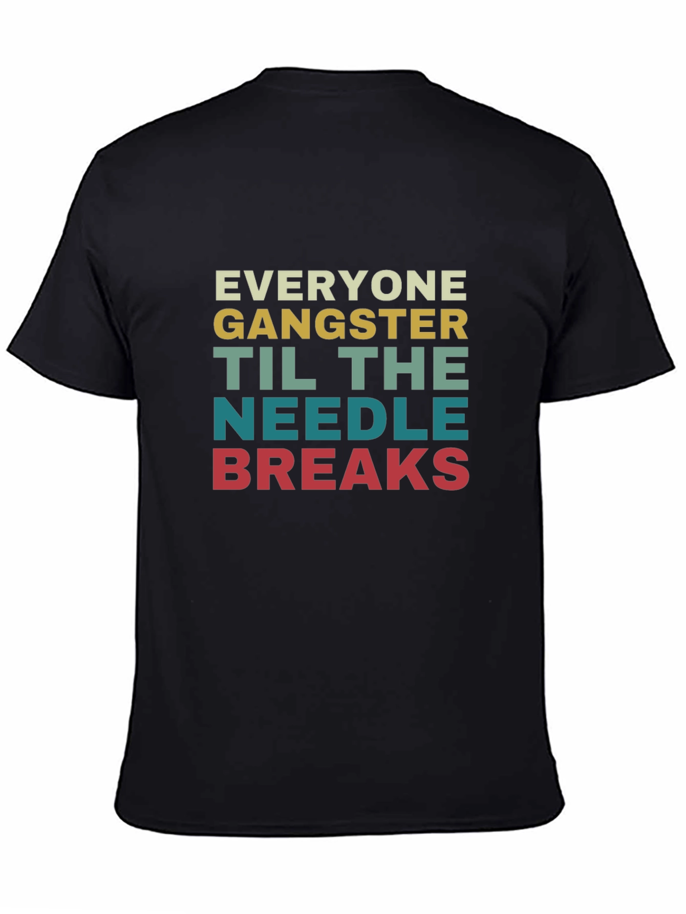 Everyone Gangster Until The Needle Breaks T-Shirt