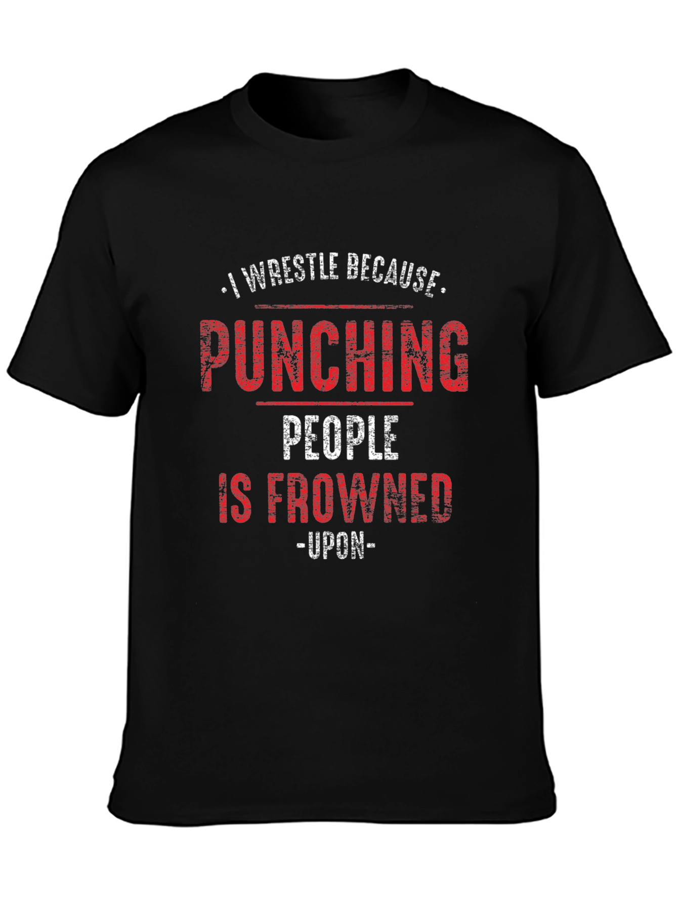 I Wrestle Because Punching People Is Frowned Upon T-Shirt