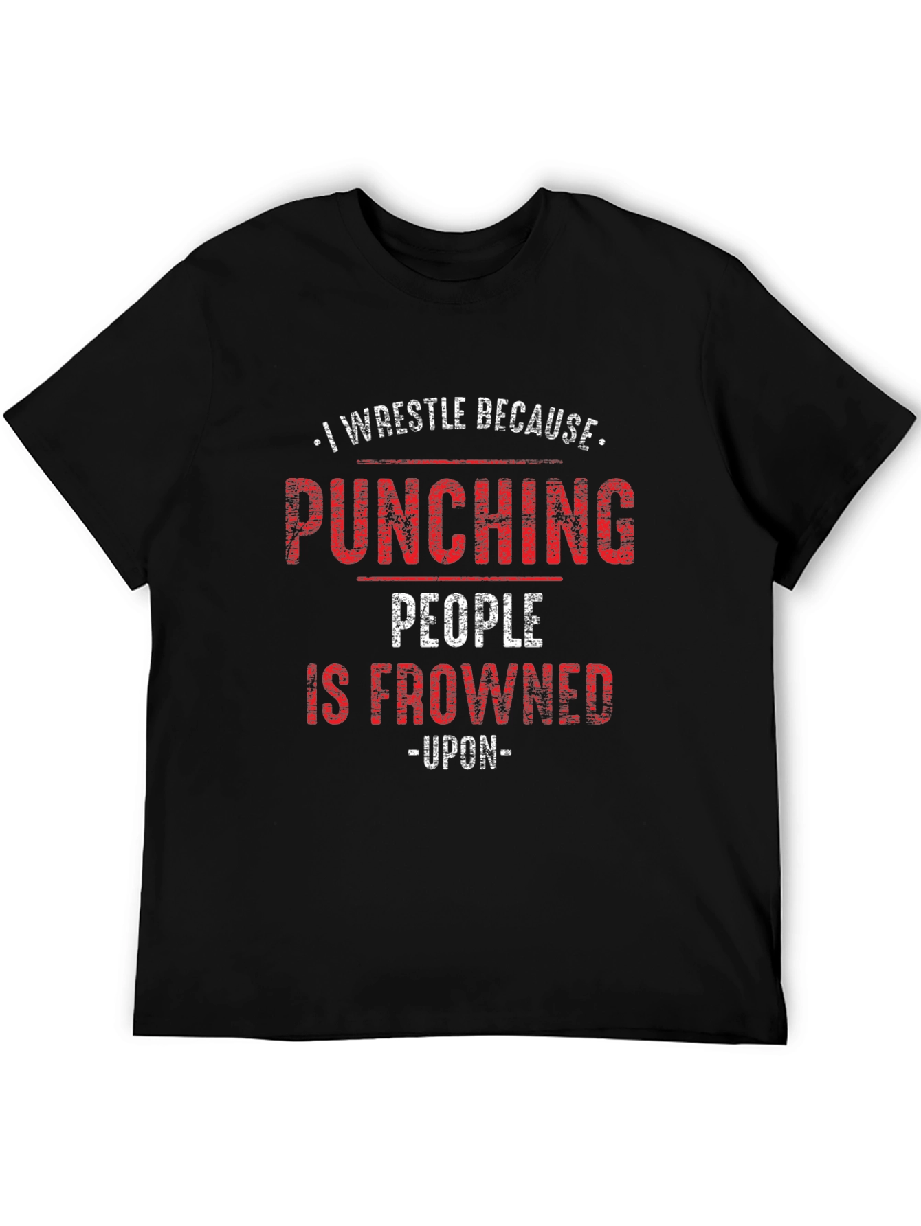 I Wrestle Because Punching People Is Frowned Upon T-Shirt