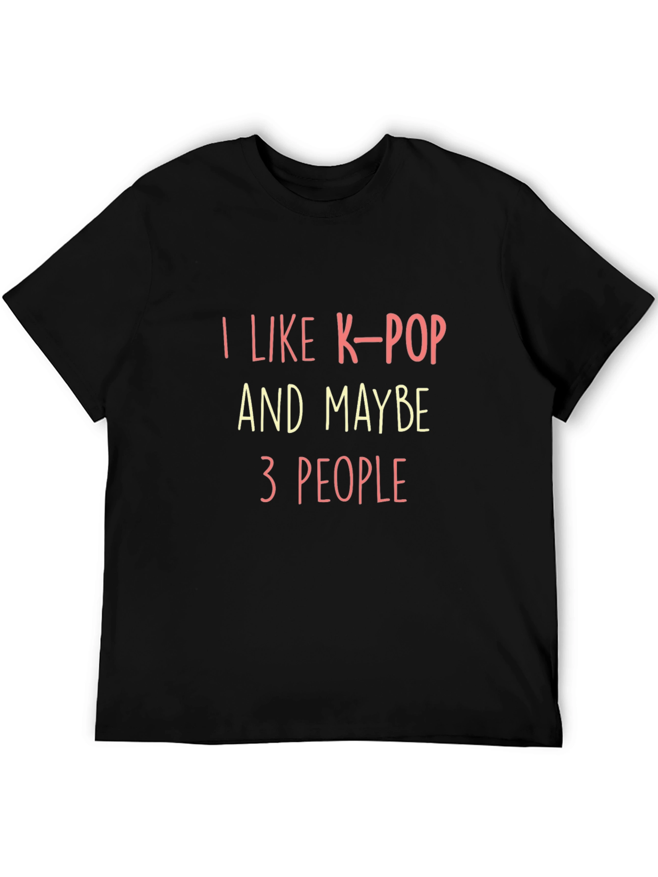 I Like K-Pop & Maybe 3 People T-Shirt