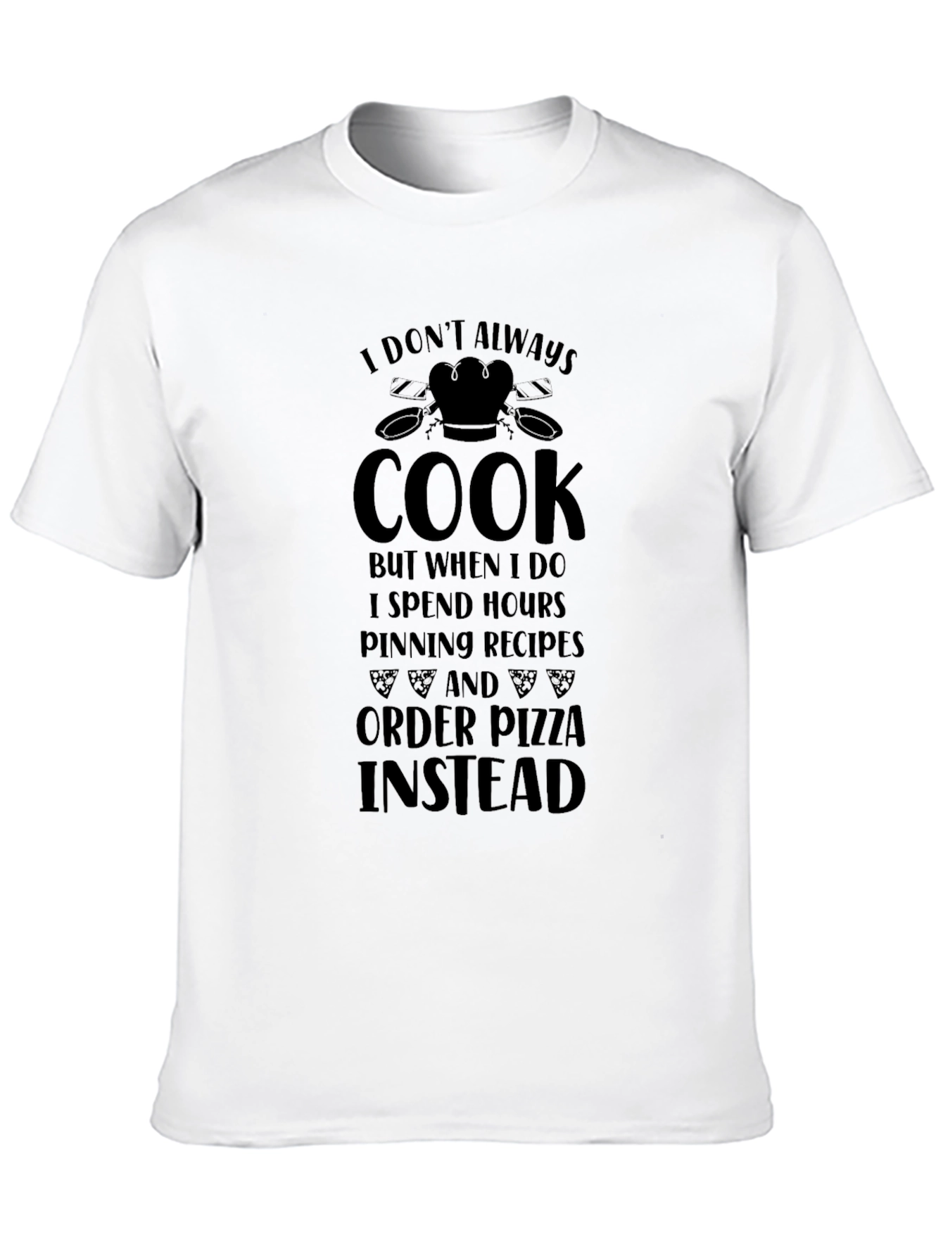 Funny Cook Pizza T-Shirt - I Dont Always Cook
