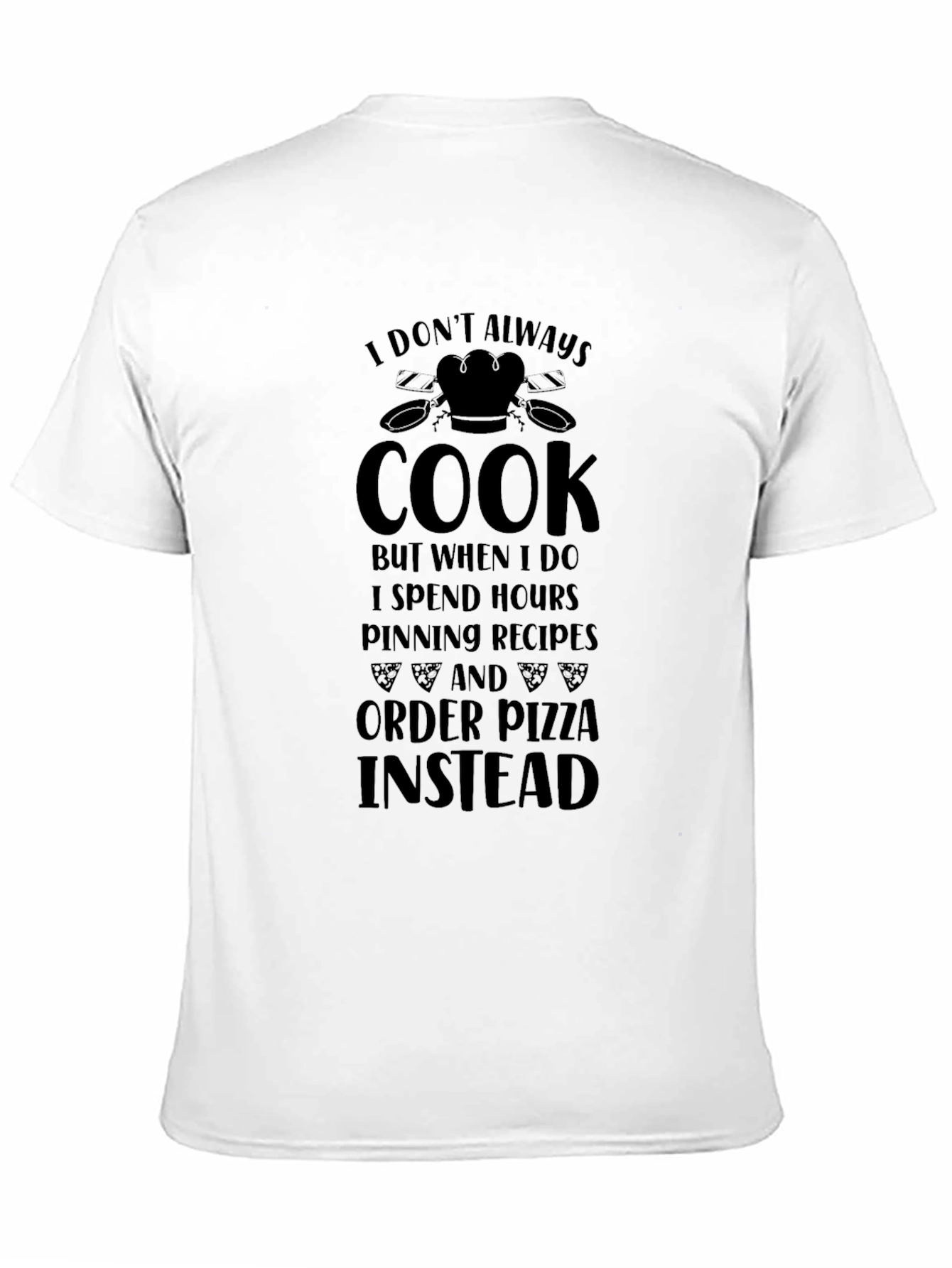 Funny Cook Pizza T-Shirt - I Dont Always Cook