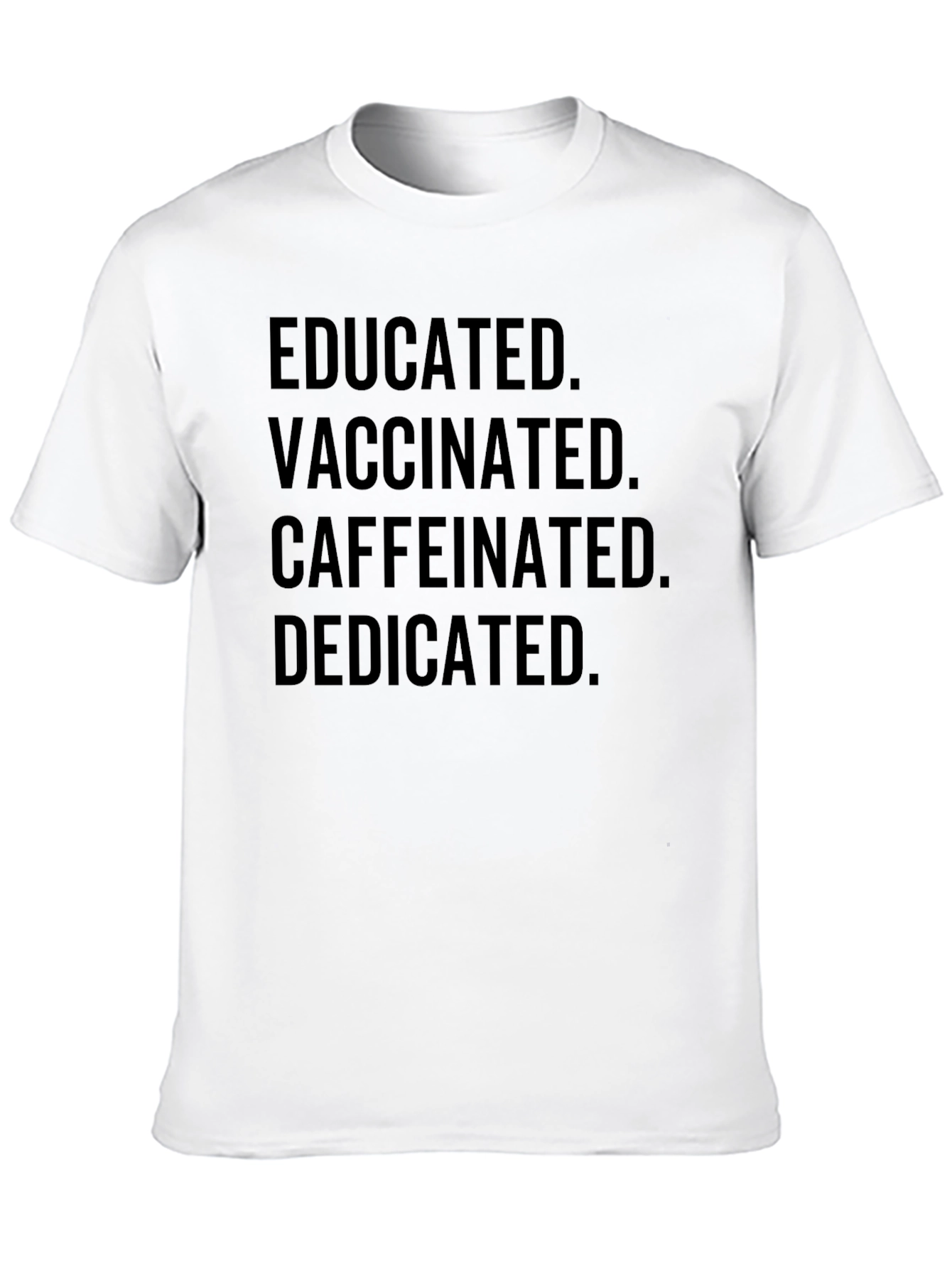 Educated Vaccinated Caffeinated Dedicated T-Shirt