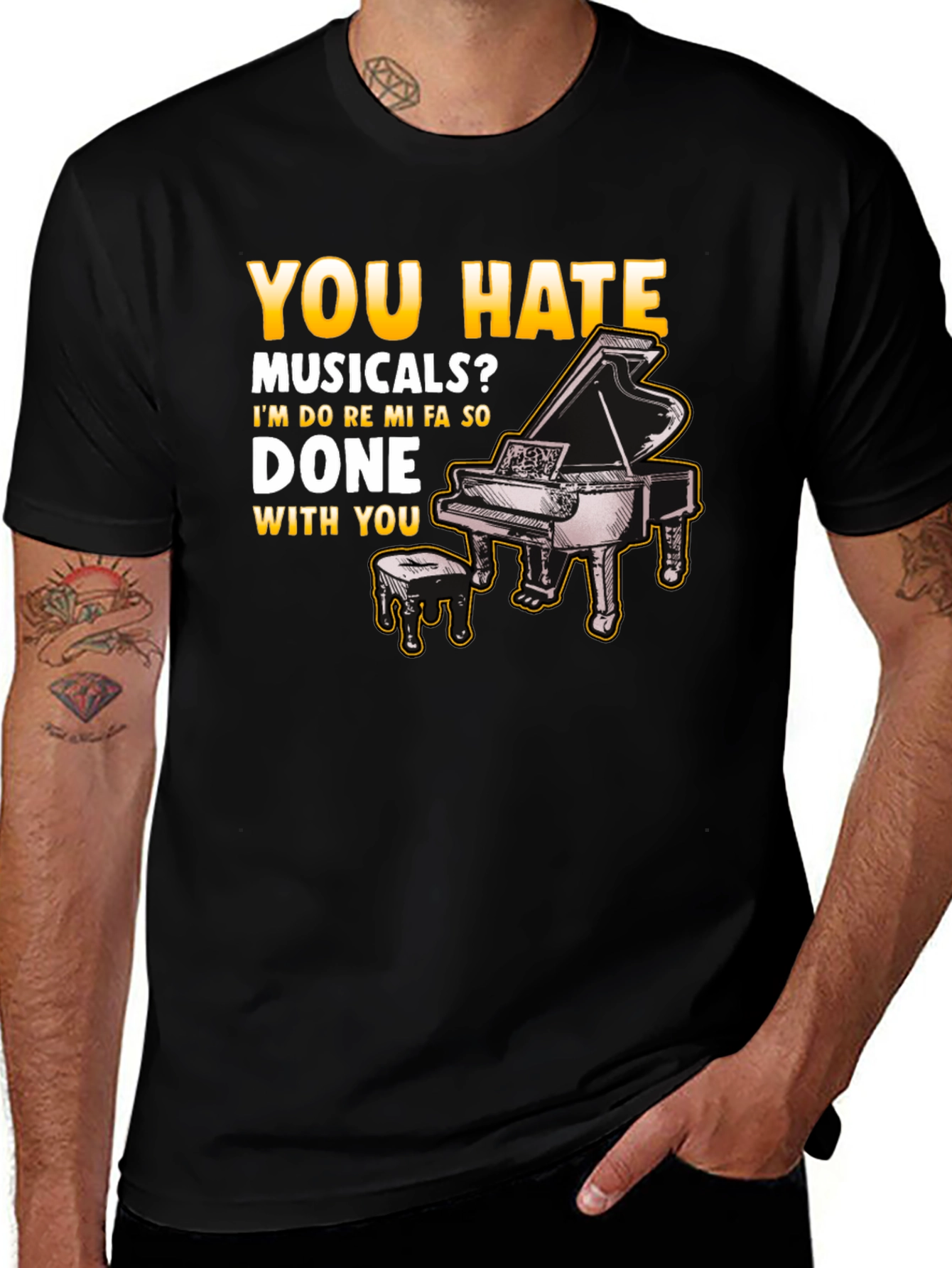 Musical Humor T-Shirt: You Hate Musicals? Piano Design