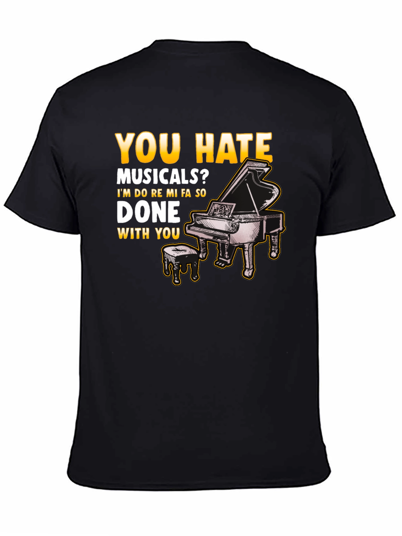 Musical Humor T-Shirt: You Hate Musicals? Piano Design