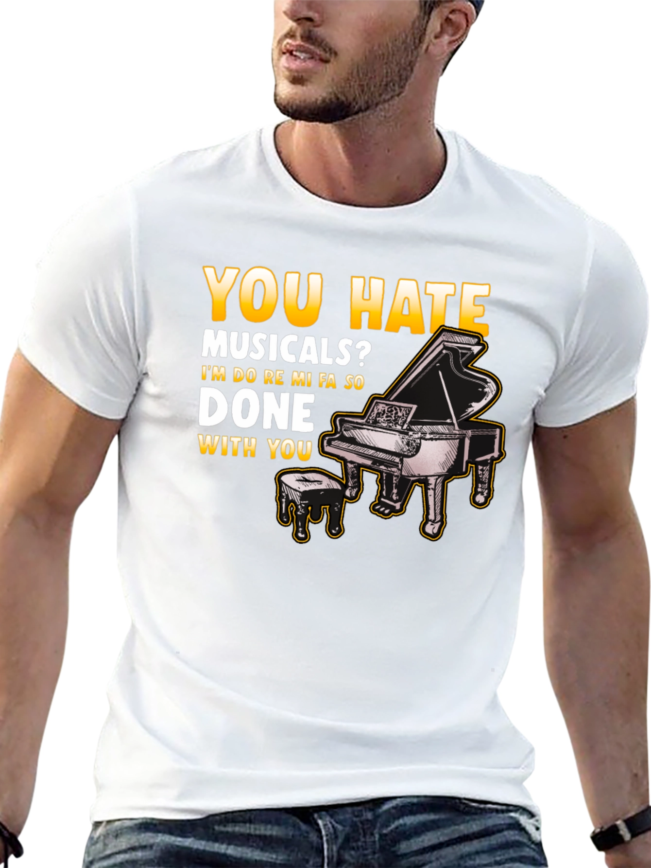 Musical Humor T-Shirt: You Hate Musicals? Piano Design