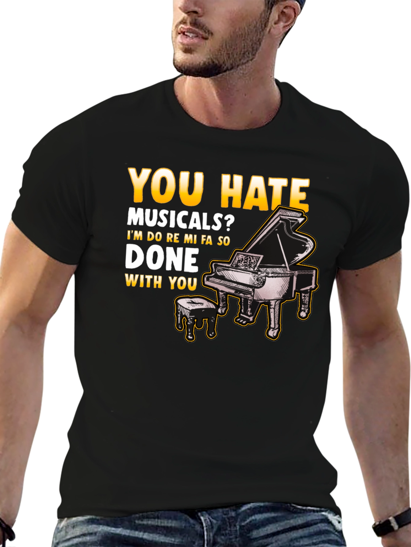 Musical Humor T-Shirt: You Hate Musicals? Piano Design