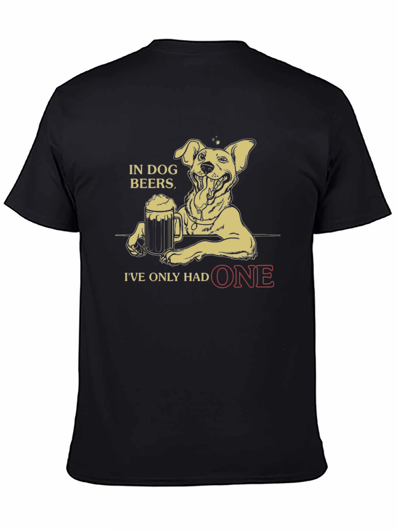 In Dog Beers Ive Only Had One Funny T-Shirt