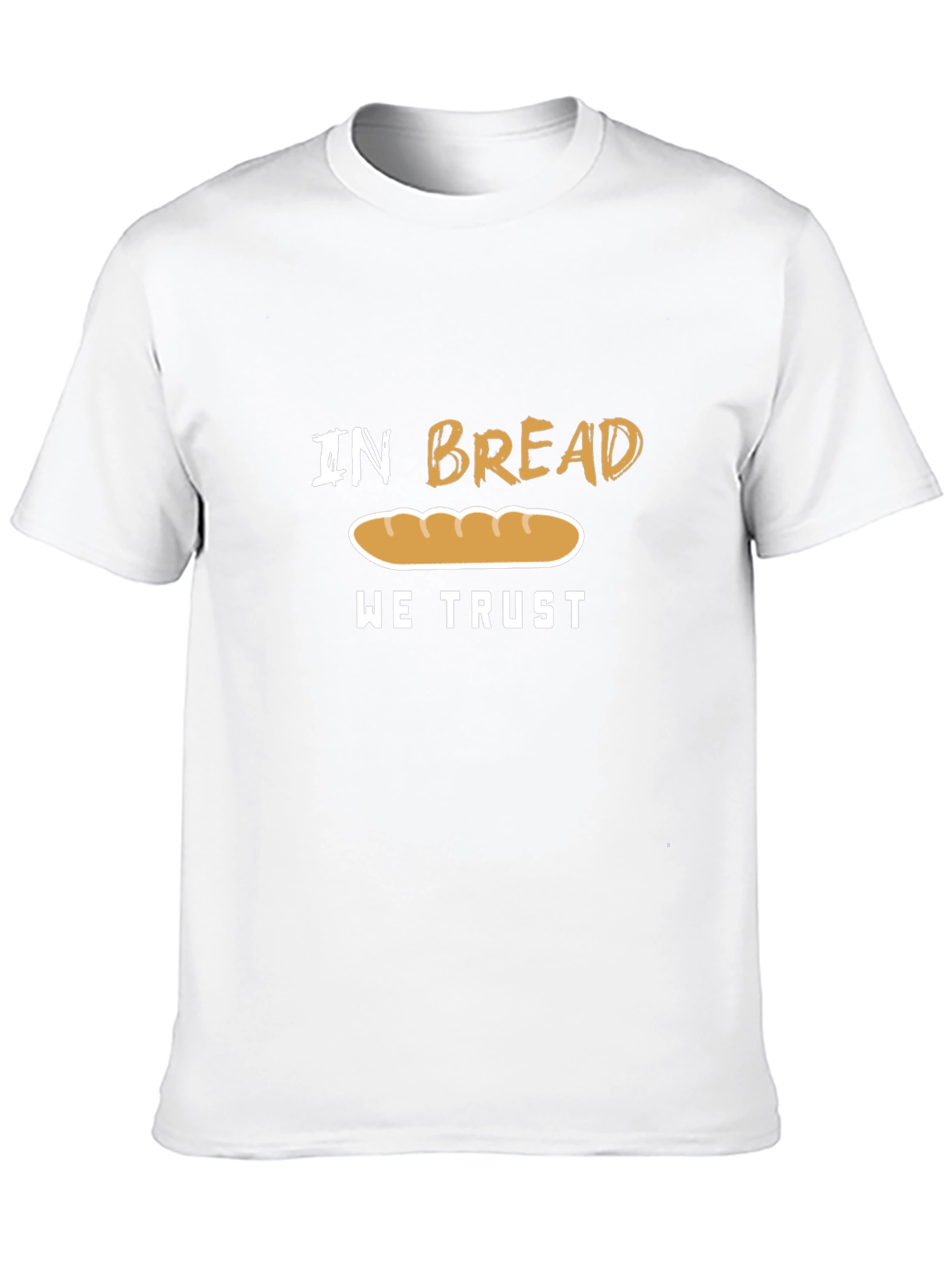 In Bread We Trust Funny T-Shirt