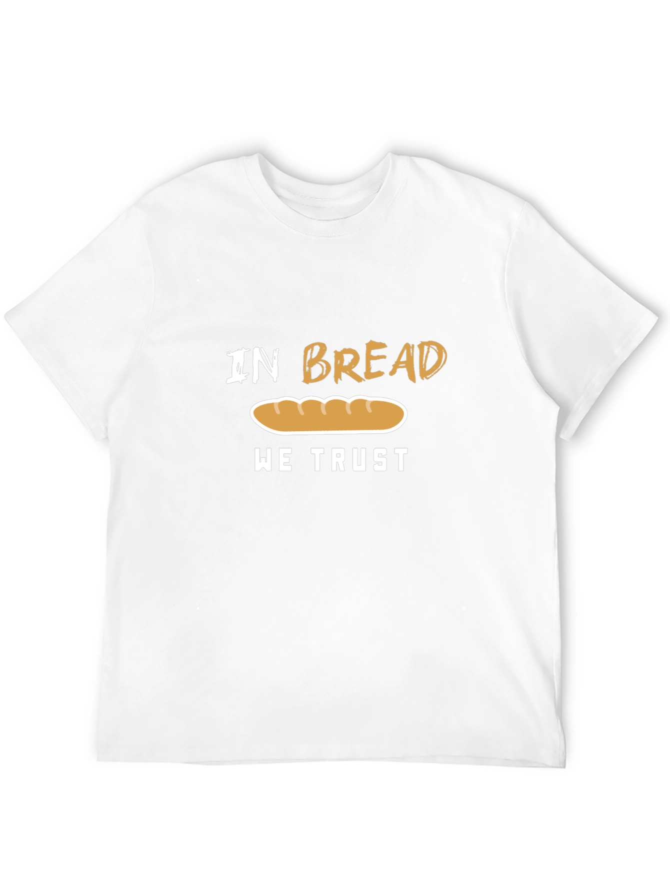 In Bread We Trust Funny T-Shirt