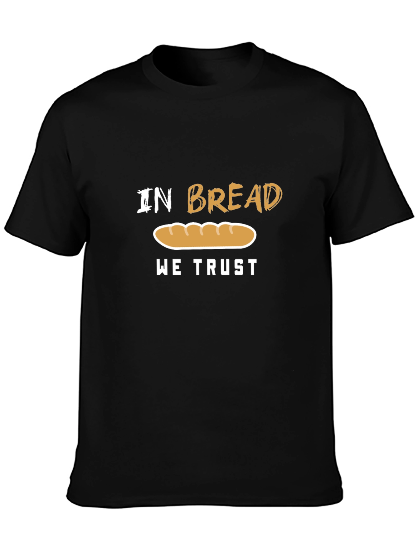 In Bread We Trust Funny T-Shirt