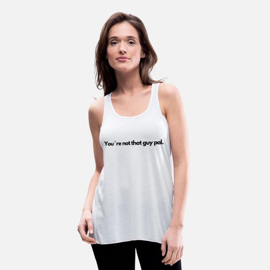 You re not that guy pal