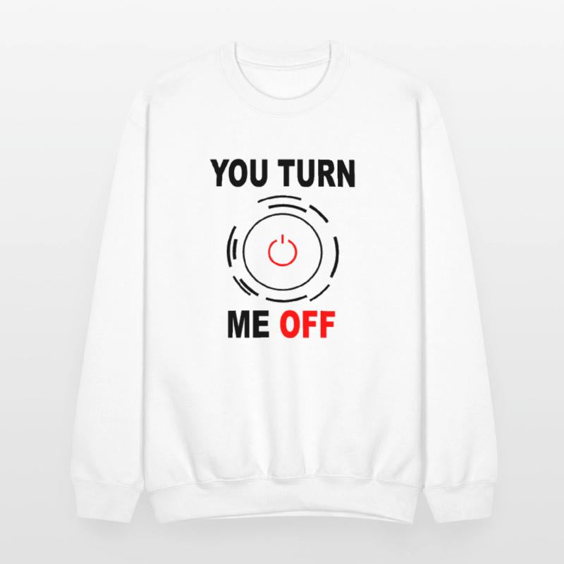 you turn me off