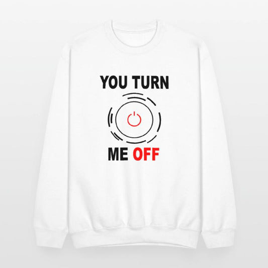 you turn me off