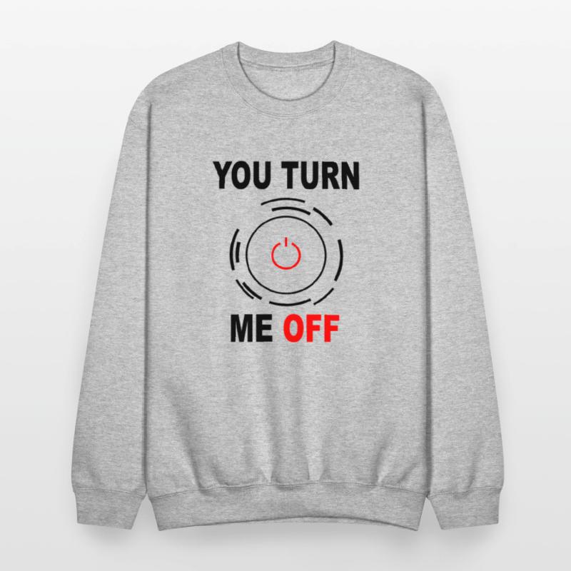 you turn me off