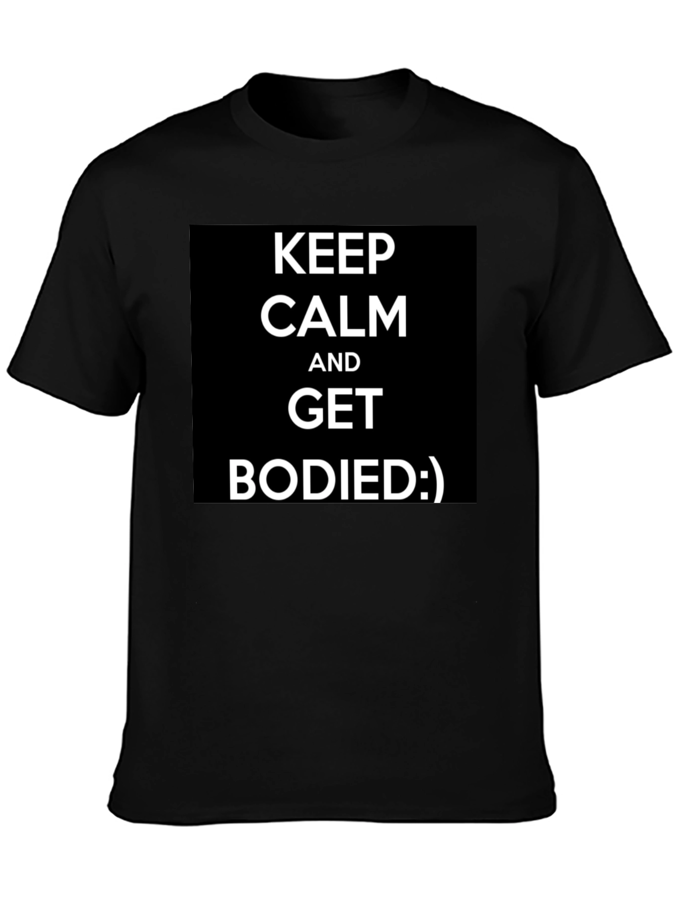 Keep Calm and Get Bodied Funny Black T-Shirt