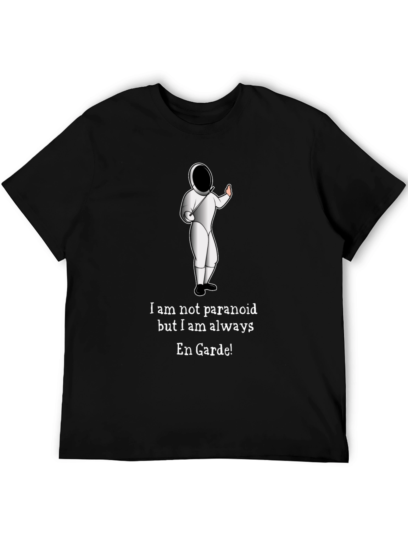 Funny Fencing En Garde T-Shirt - Paranoid Humor