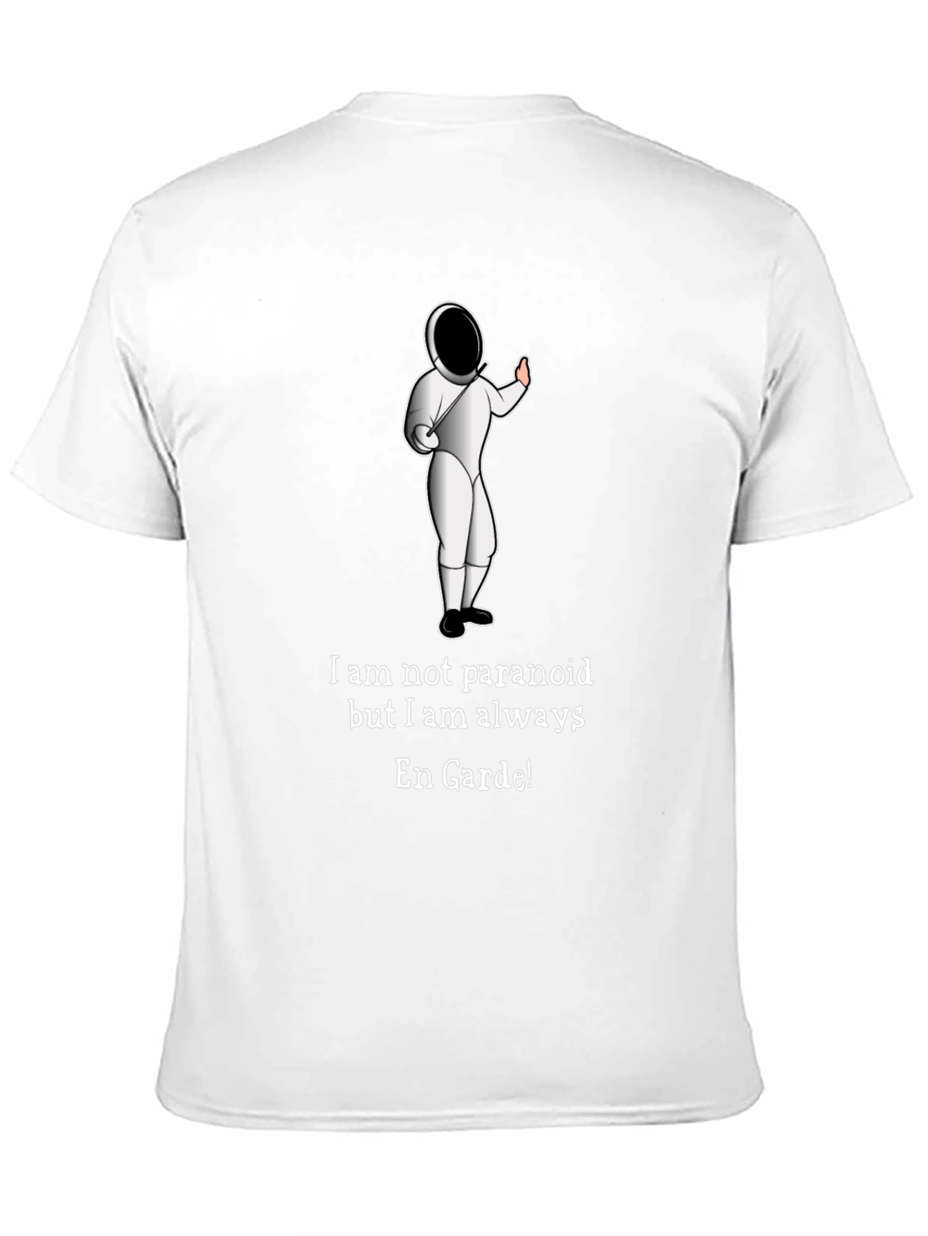 Funny Fencing En Garde T-Shirt - Paranoid Humor