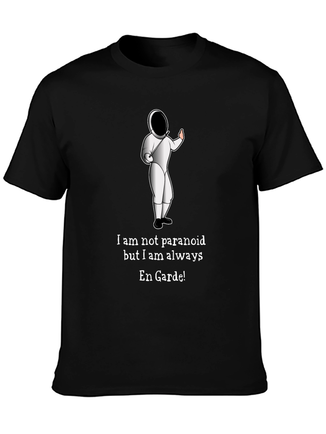 Funny Fencing En Garde T-Shirt - Paranoid Humor