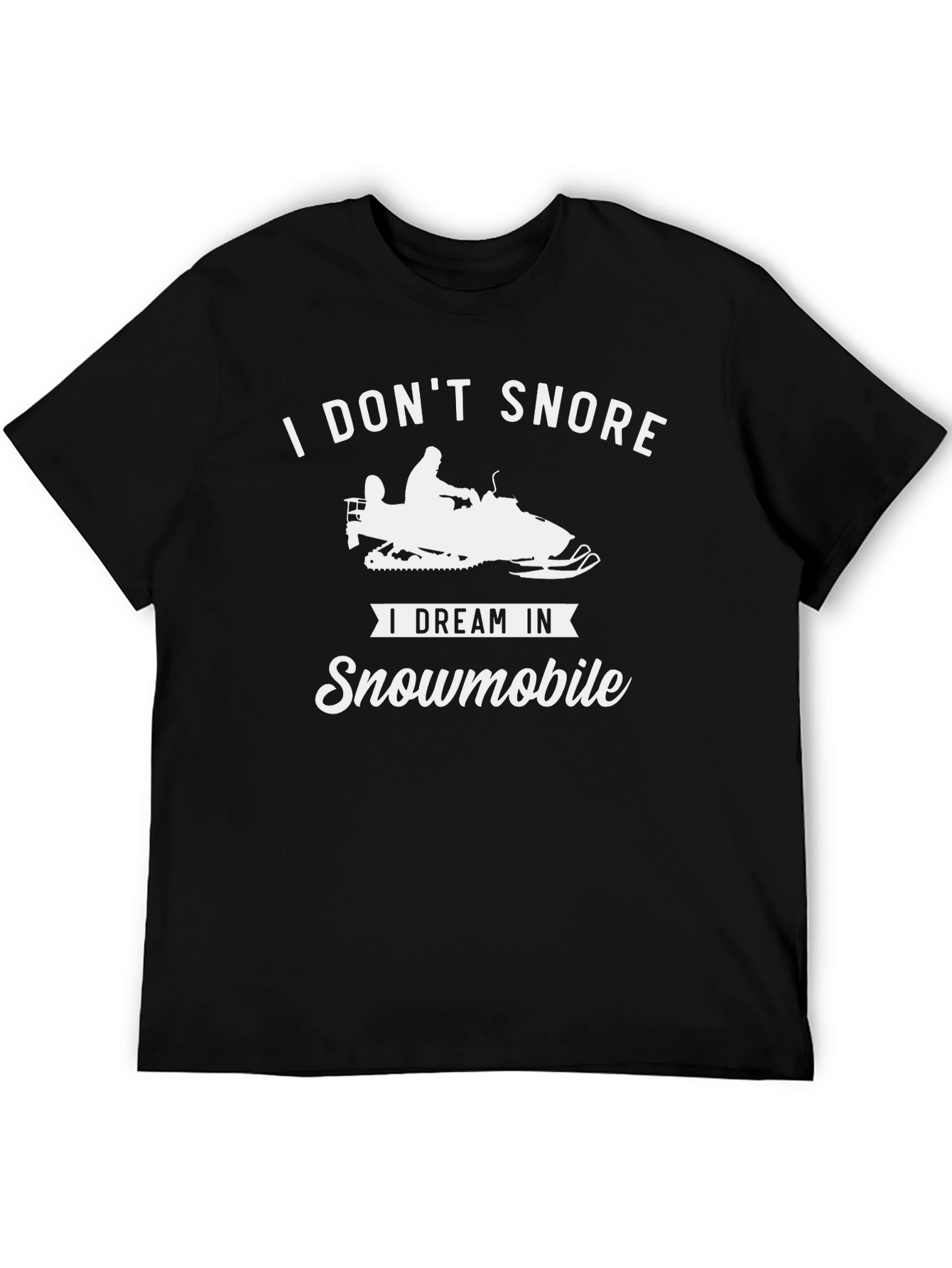 I Dont Snore I Dream In Snowmobile T-Shirt