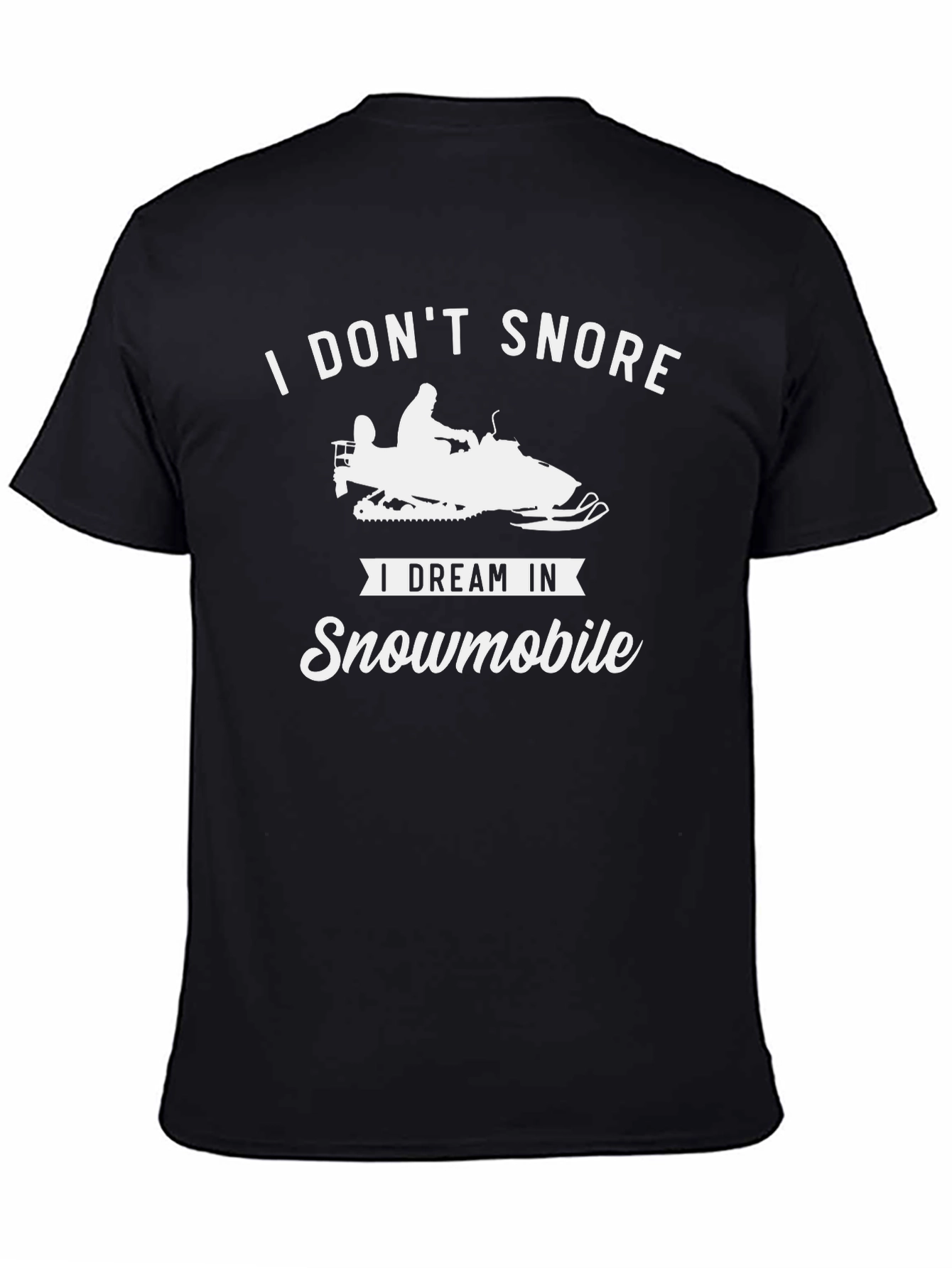 I Dont Snore I Dream In Snowmobile T-Shirt