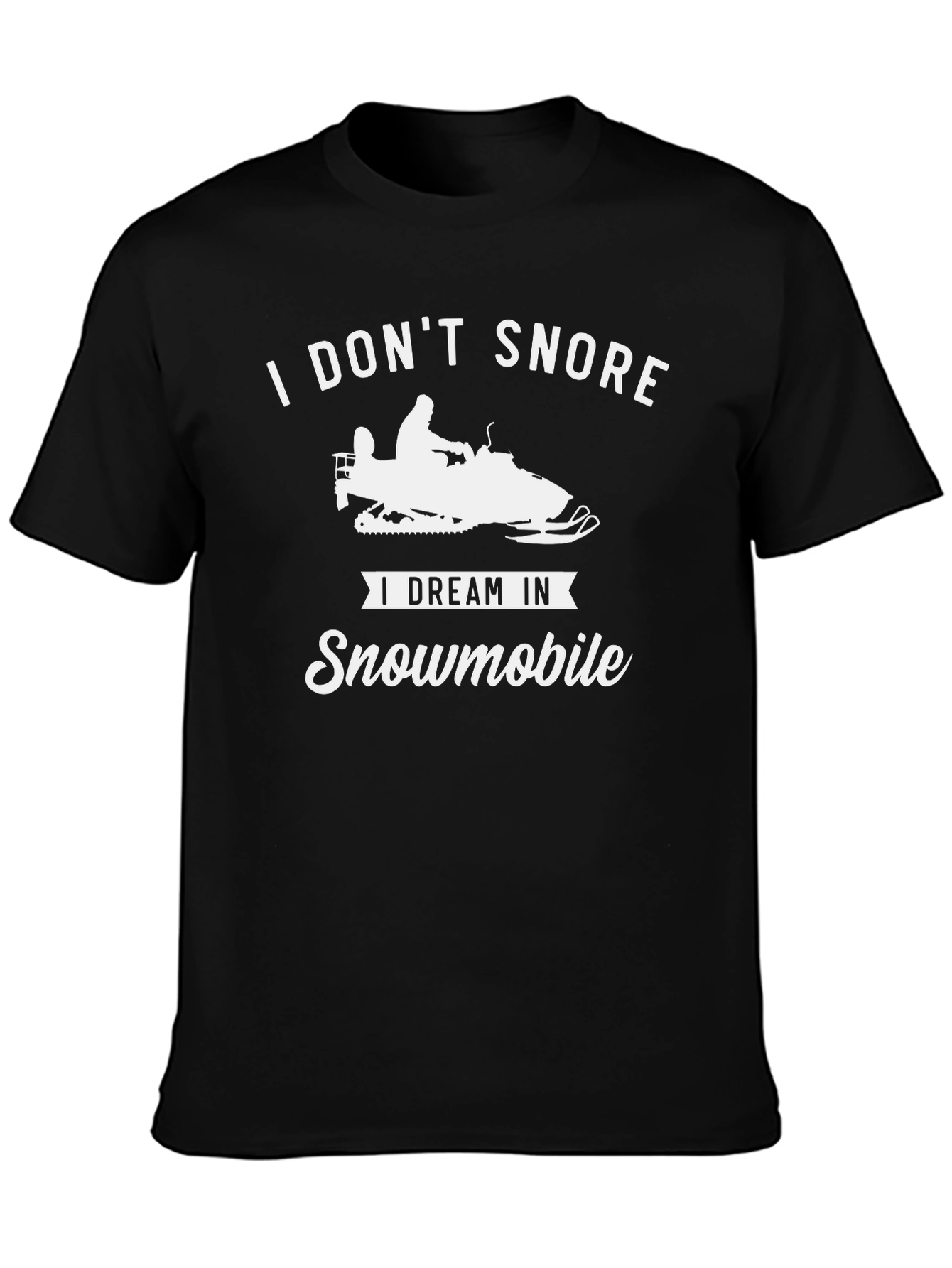 I Dont Snore I Dream In Snowmobile T-Shirt