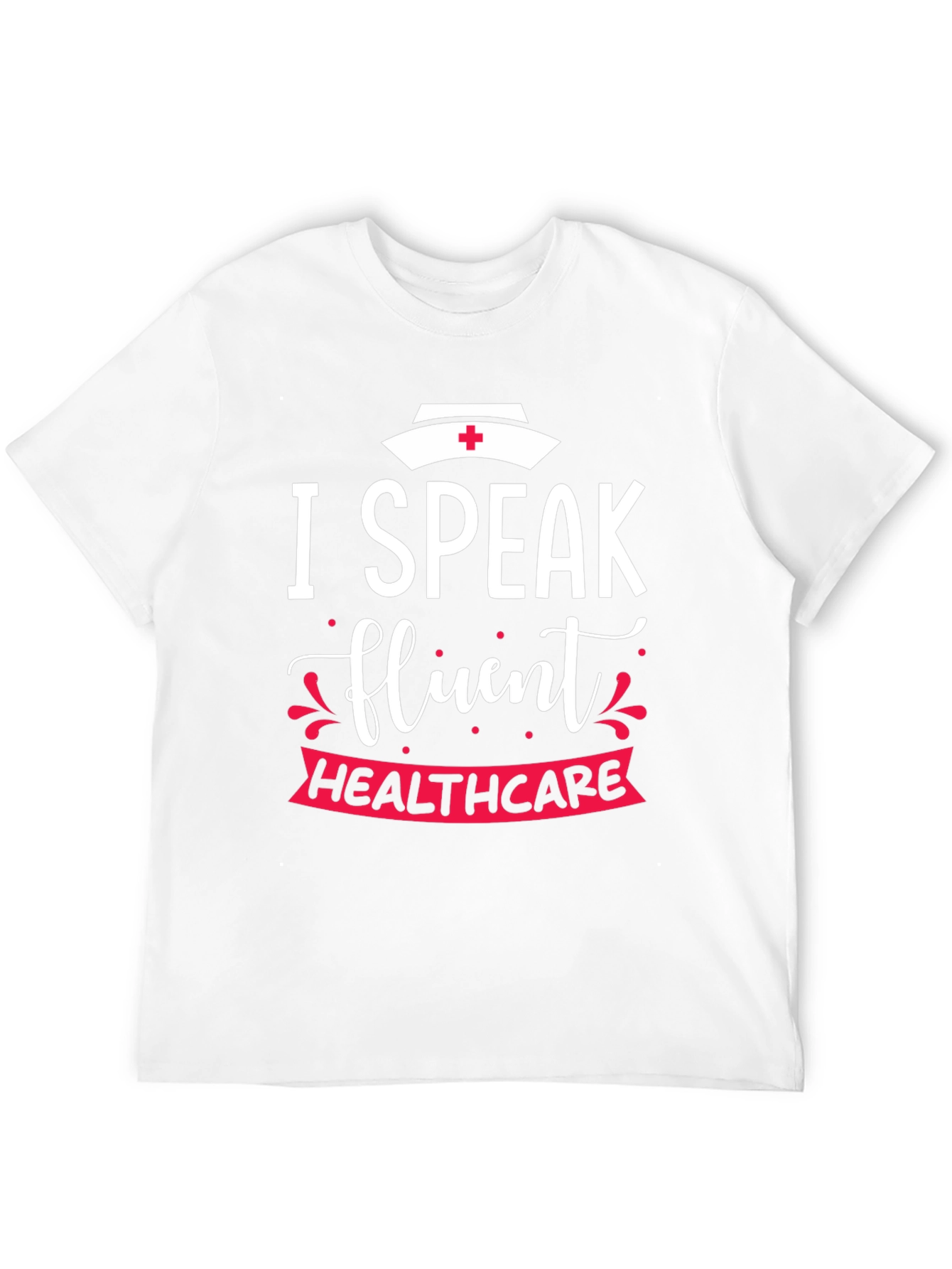 I Speak Fluent Healthcare Nurse T-Shirt