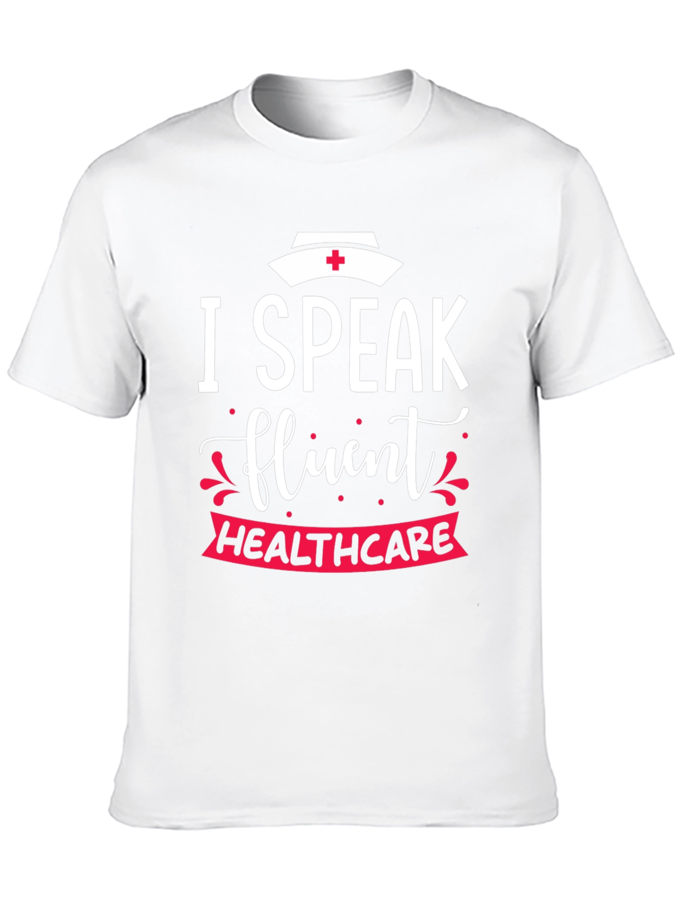 I Speak Fluent Healthcare Nurse T-Shirt