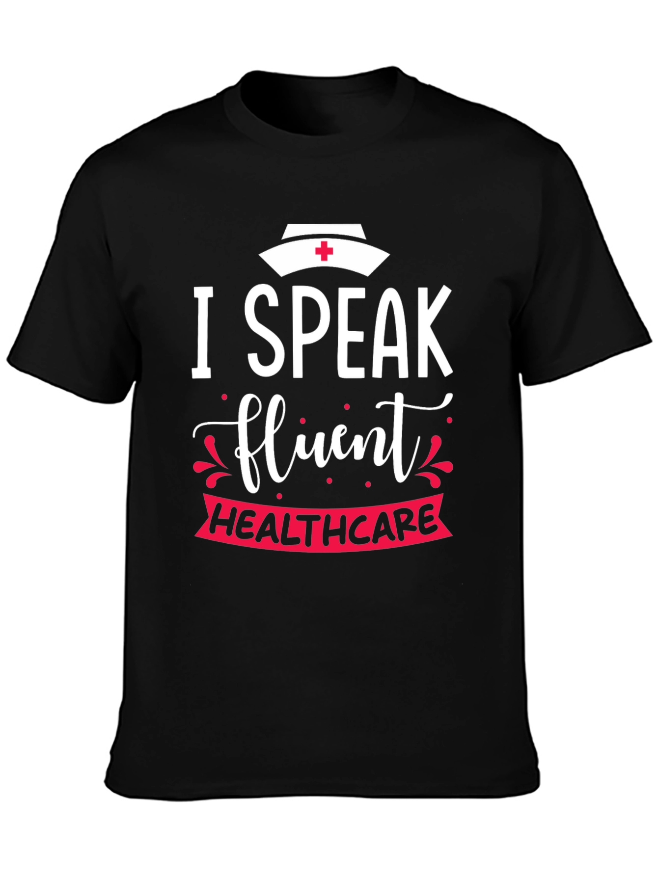 I Speak Fluent Healthcare Nurse T-Shirt