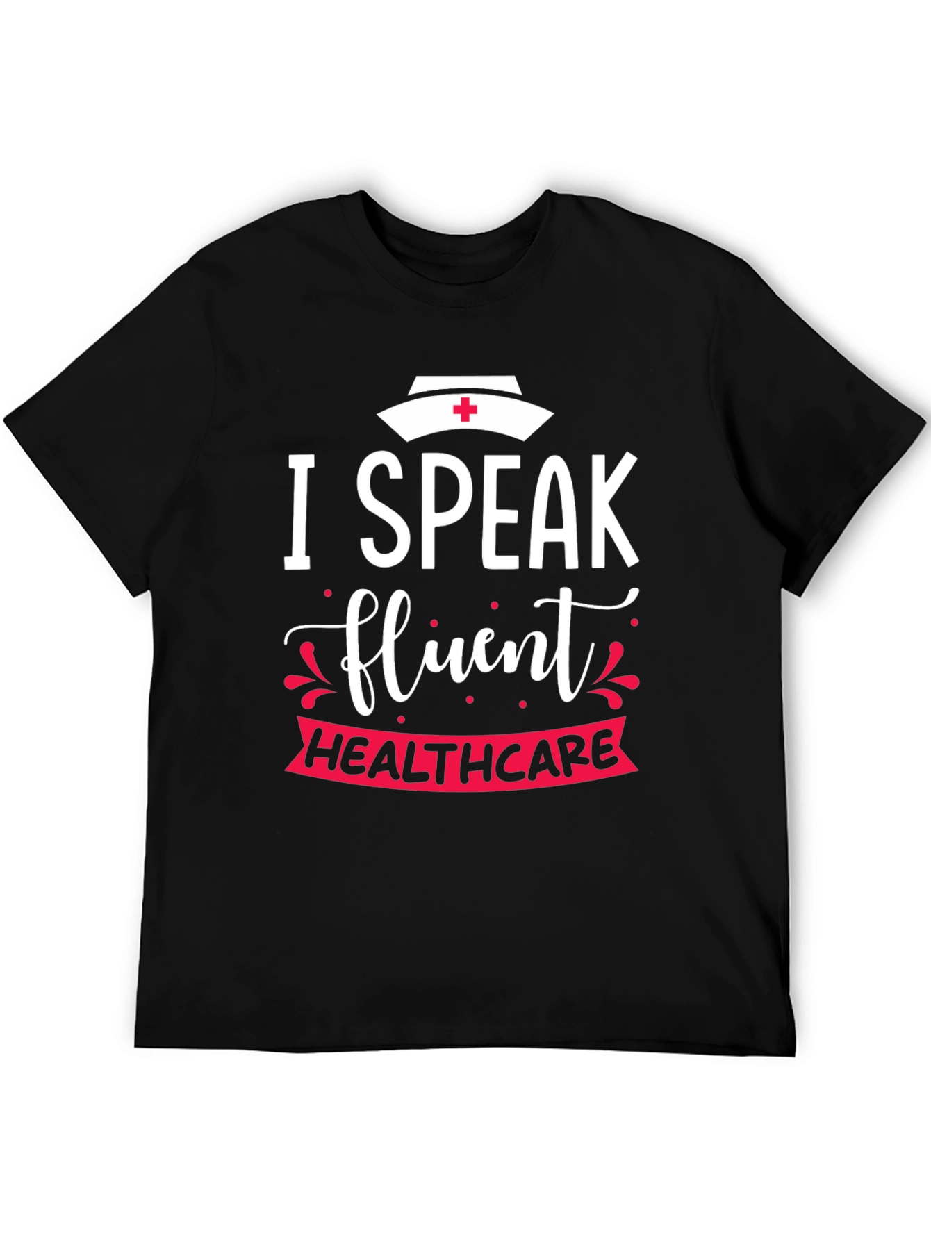 I Speak Fluent Healthcare Nurse T-Shirt