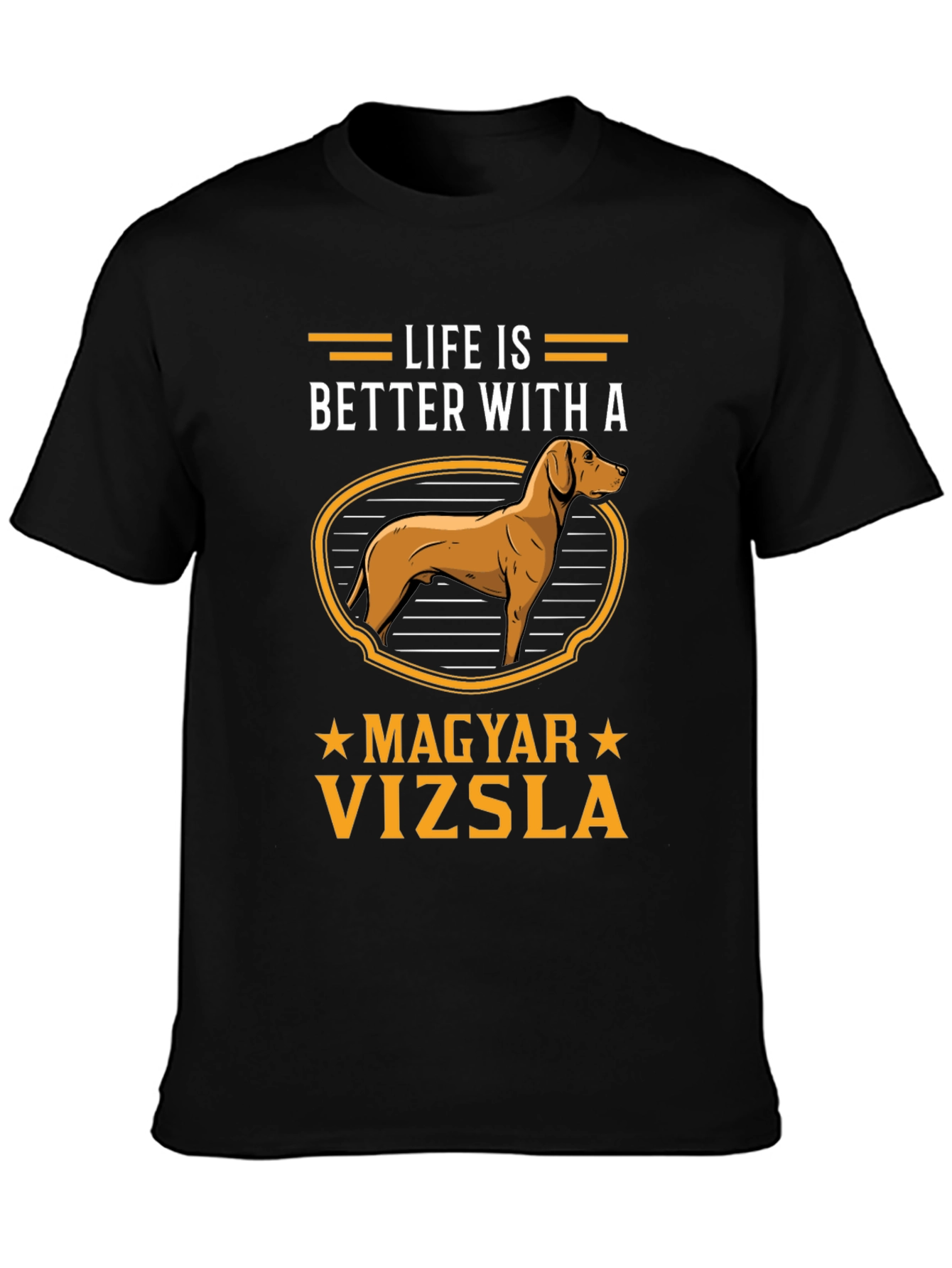 Life is Better with Magyar Vizsla Dog Graphic Tee