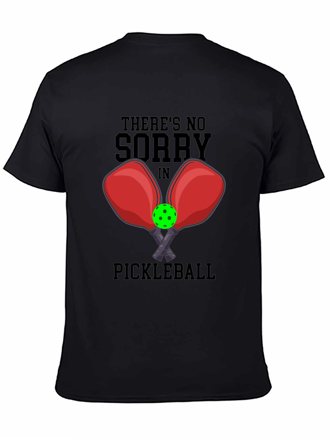 Funny Pickleball T-Shirt: No Sorry Game Tee