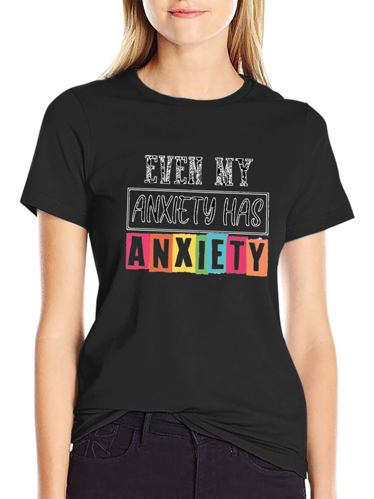 Anxiety T-Shirt: Even My Anxiety Has Anxiety