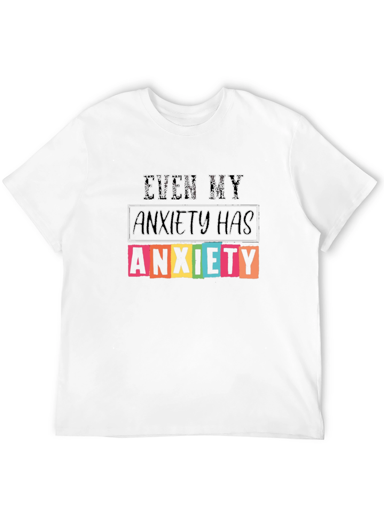 Anxiety T-Shirt: Even My Anxiety Has Anxiety