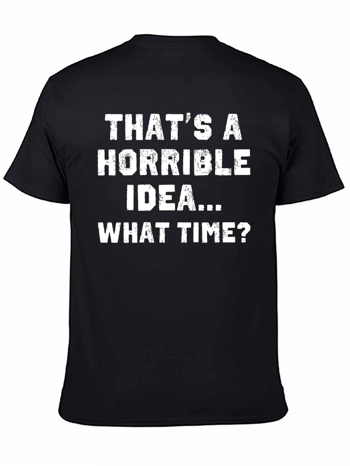 Horrible Idea T-Shirt - Funny Sarcastic Tee