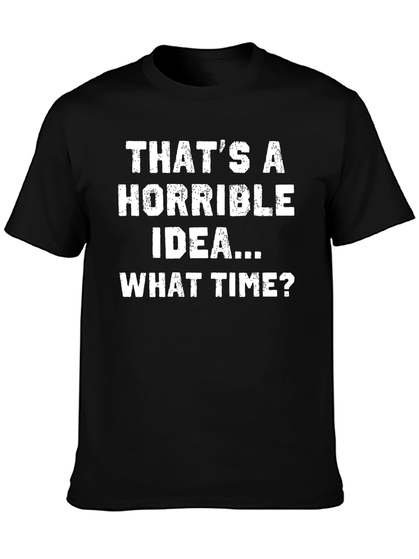 Horrible Idea T-Shirt - Funny Sarcastic Tee